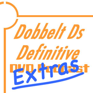 Dobbelt Ds Definitive DVD Podcast Extras